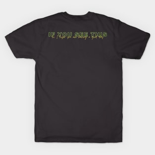 if you see this i hope you had a good day T-Shirt